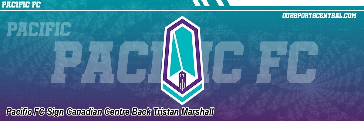 Pacific FC Sign Canadian Centre Back Tristan Marshall