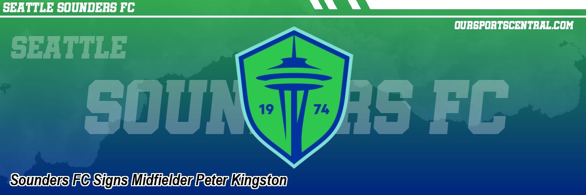 Sounders FC Signs Midfielder Peter Kingston