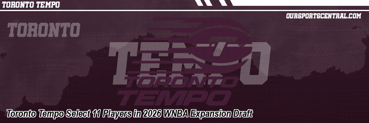 Toronto Tempo Select 11 Players in 2026 WNBA Expansion Draft