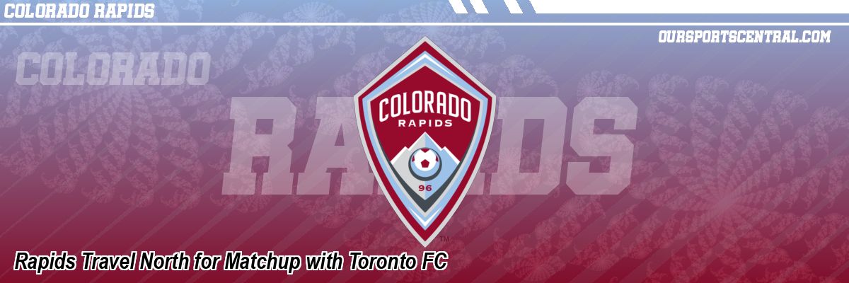 Rapids Travel North for Matchup with Toronto FC