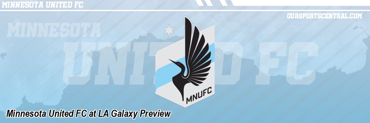 Minnesota United FC at LA Galaxy Preview