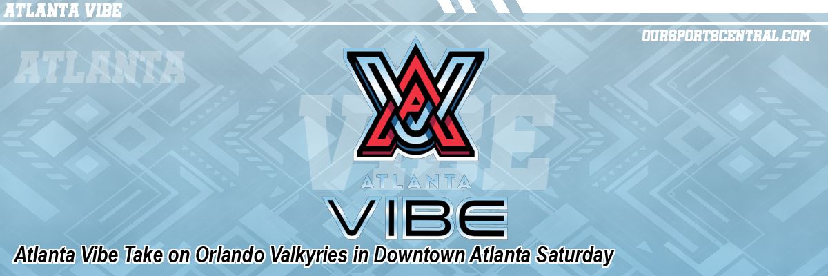 Atlanta Vibe Take on Orlando Valkyries in Downtown Atlanta Saturday
