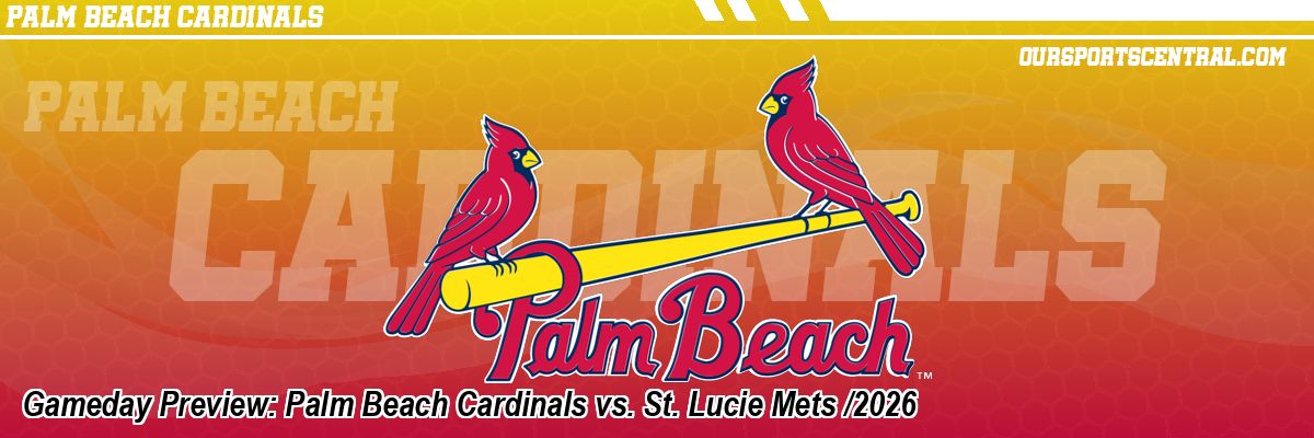 Gameday Preview: Palm Beach Cardinals vs. St. Lucie Mets /2026
