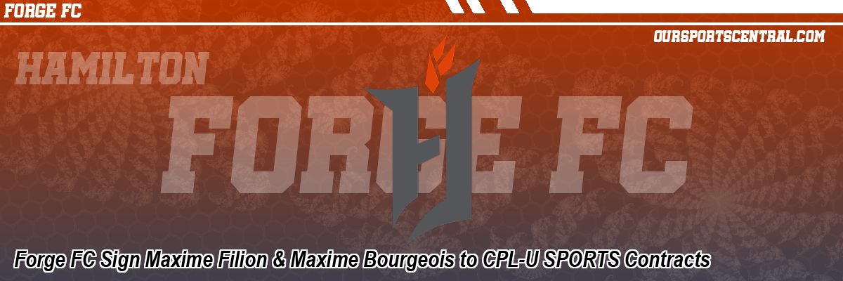 Forge FC Sign Maxime Filion & Maxime Bourgeois to CPL-U SPORTS Contracts
