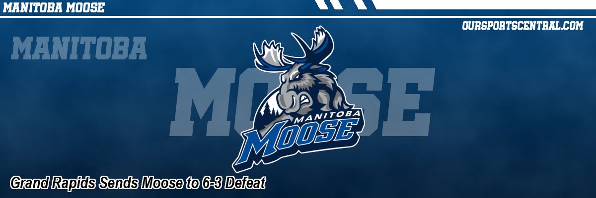 Grand Rapids Sends Moose to 6-3 Defeat