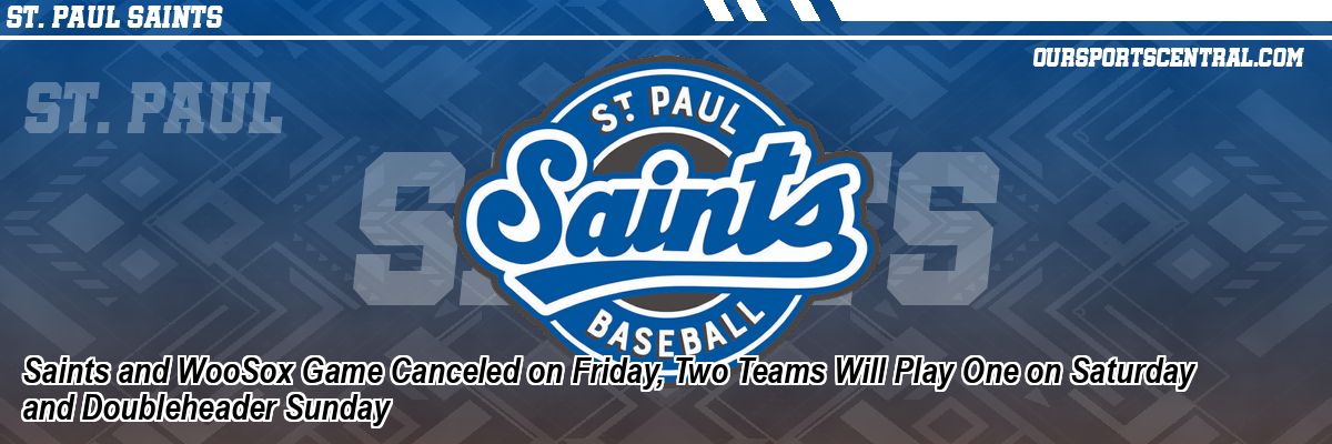 Saints and WooSox Game Canceled on Friday, Two Teams Will Play One on Saturday and Doubleheader Sunday