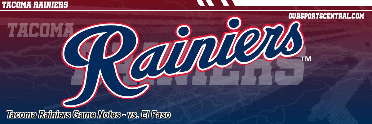 Tacoma Rainiers Game Notes - vs. El Paso