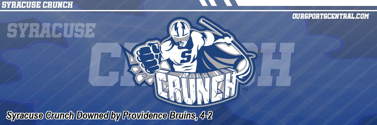 Syracuse Crunch Downed by Providence Bruins, 4-2