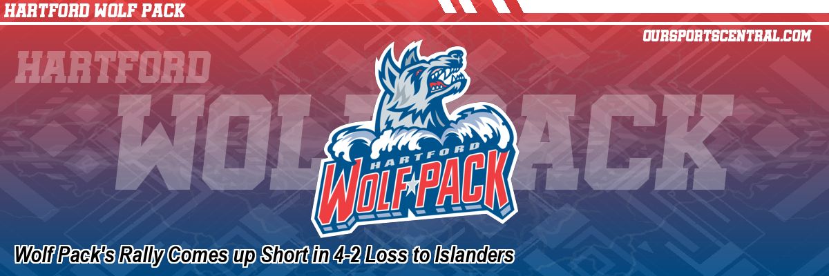 Wolf Pack's Rally Comes up Short in 4-2 Loss to Islanders
