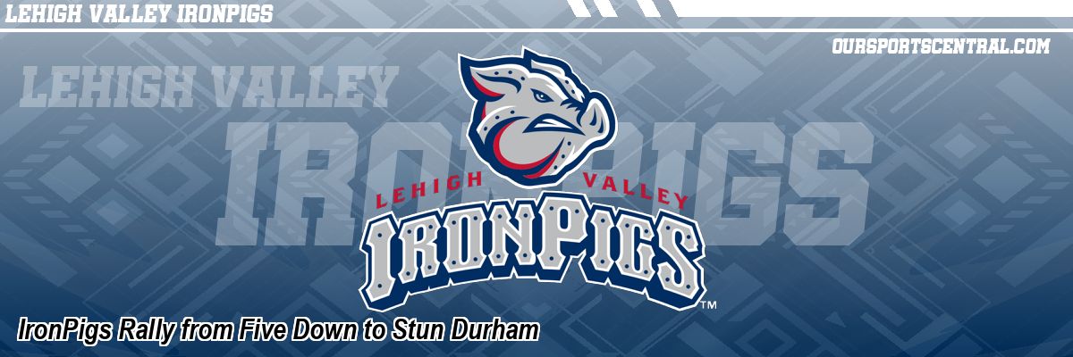 IronPigs Rally from Five Down to Stun Durham