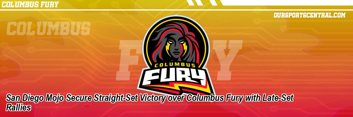 San Diego Mojo Secure Straight-Set Victory over Columbus Fury with Late-Set Rallies
