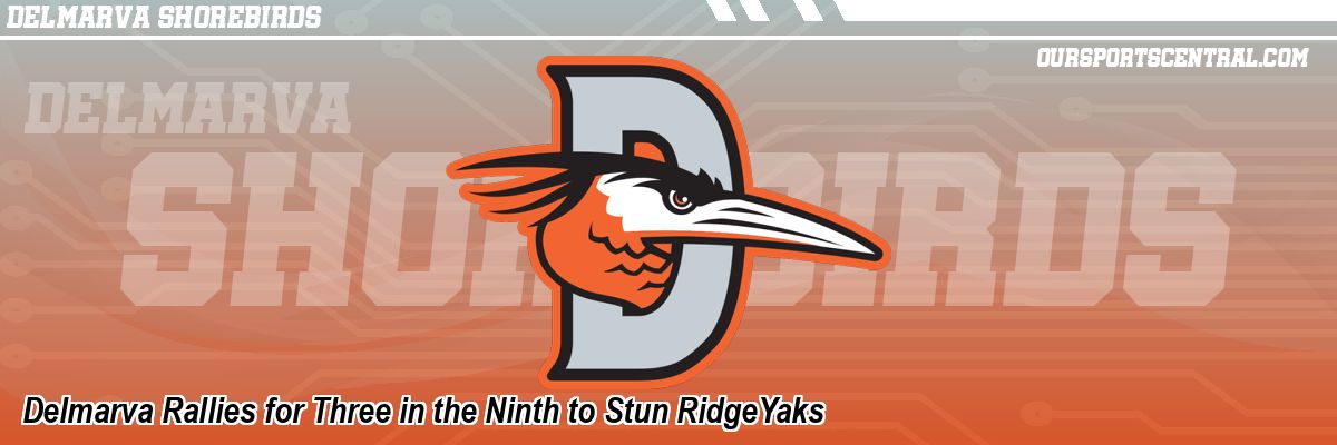 Delmarva Rallies for Three in the Ninth to Stun RidgeYaks