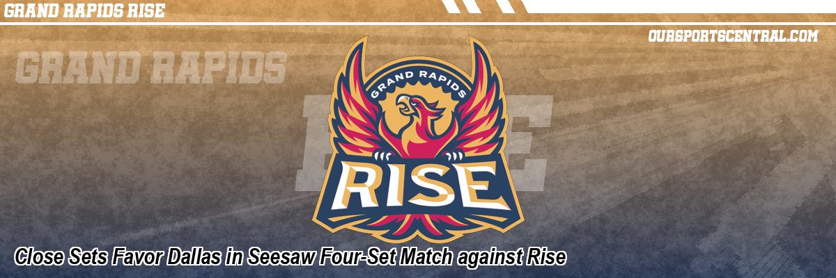 Close Sets Favor Dallas in Seesaw Four-Set Match against Rise