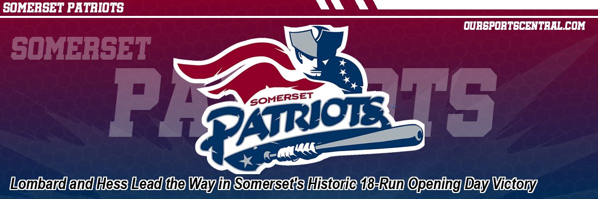 Lombard and Hess Lead the Way in Somerset's Historic 18-Run Opening Day Victory