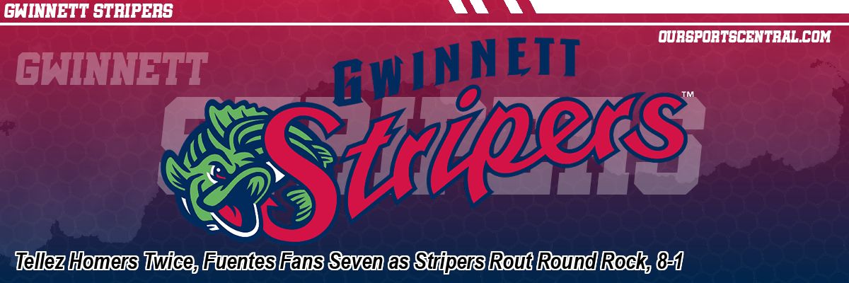 Tellez Homers Twice, Fuentes Fans Seven as Stripers Rout Round Rock, 8-1