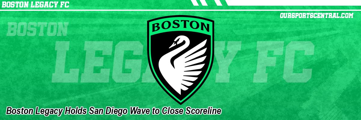 Boston Legacy Holds San Diego Wave to Close Scoreline
