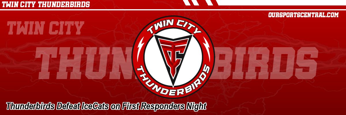 Thunderbirds Defeat IceCats on First Responders Night