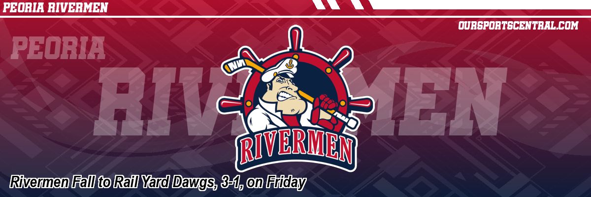 Rivermen Fall to Rail Yard Dawgs, 3-1, on Friday