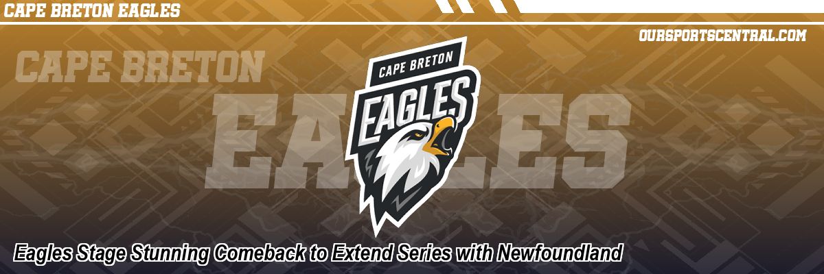Eagles Stage Stunning Comeback to Extend Series with Newfoundland