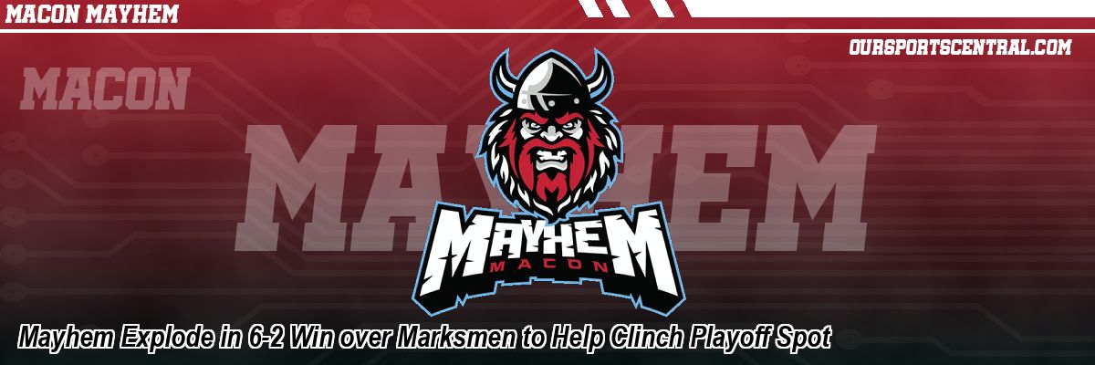 Mayhem Explode in 6-2 Win over Marksmen to Help Clinch Playoff Spot