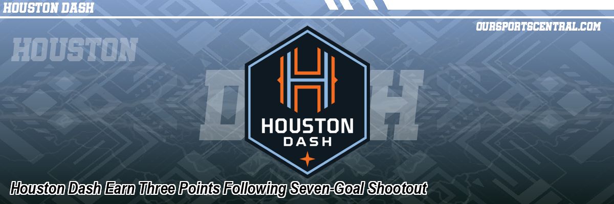 Houston Dash Earn Three Points Following Seven-Goal Shootout