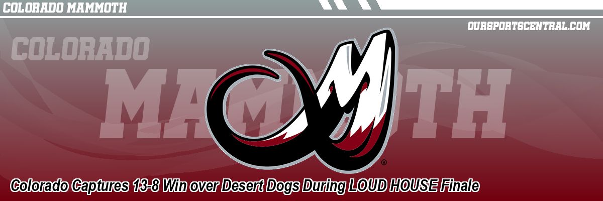 Colorado Captures 13-8 Win over Desert Dogs During LOUD HOUSE Finale