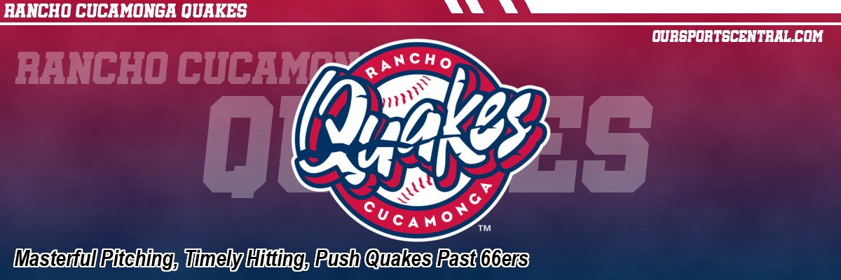 Masterful Pitching, Timely Hitting, Push Quakes Past 66ers