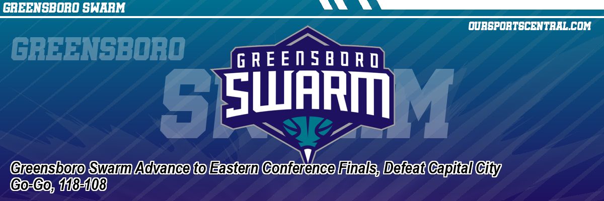Greensboro Swarm Advance to Eastern Conference Finals, Defeat Capital City Go-Go, 118-108