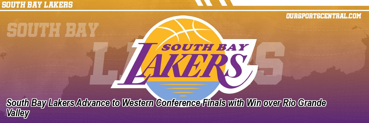 South Bay Lakers Advance to Western Conference Finals with Win over Rio Grande Valley