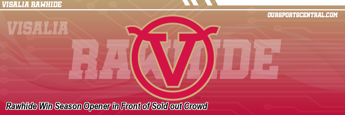 Rawhide Win Season Opener in Front of Sold out Crowd