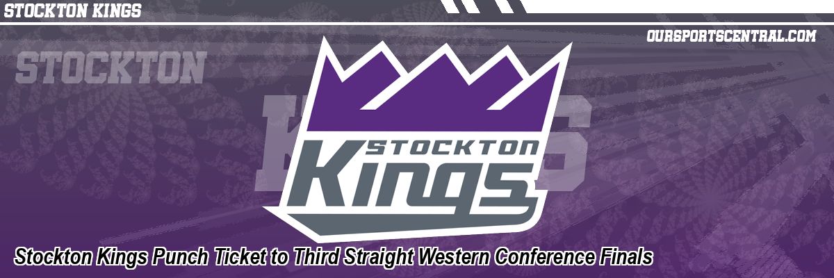 Stockton Kings Punch Ticket to Third Straight Western Conference Finals