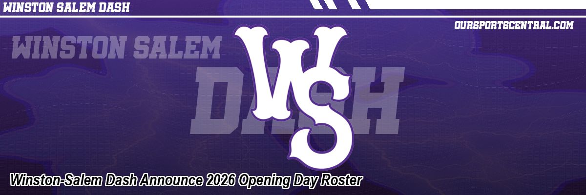 Winston-Salem Dash Announce 2026 Opening Day Roster