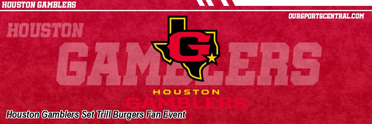 Houston Gamblers Set Trill Burgers Fan Event