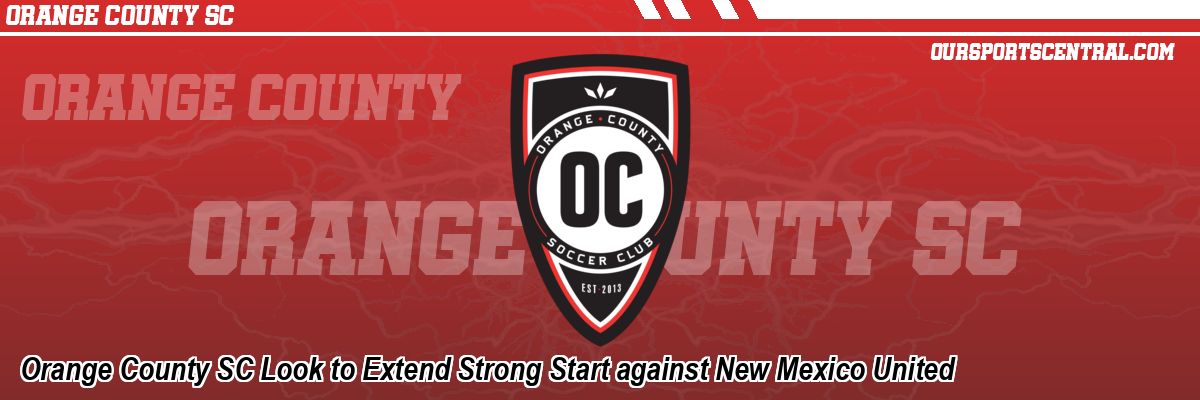 Orange County SC Look to Extend Strong Start against New Mexico United