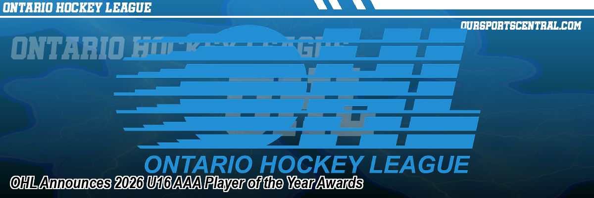 OHL Announces 2026 U16 AAA Player of the Year Awards