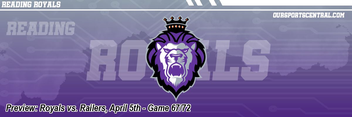Preview: Royals vs. Railers, April 5th - Game 67/72