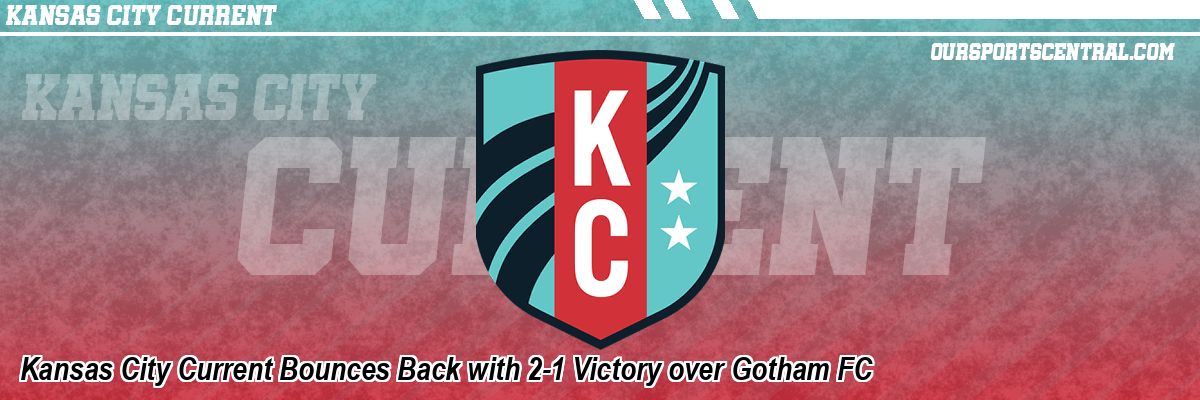 Kansas City Current Bounces Back with 2-1 Victory over Gotham FC