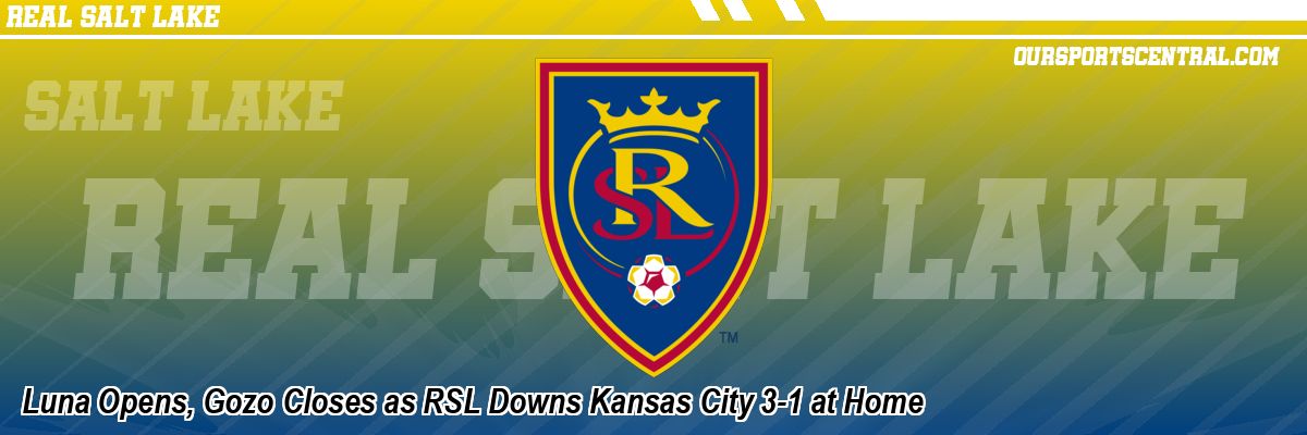 Luna Opens, Gozo Closes as RSL Downs Kansas City 3-1 at Home