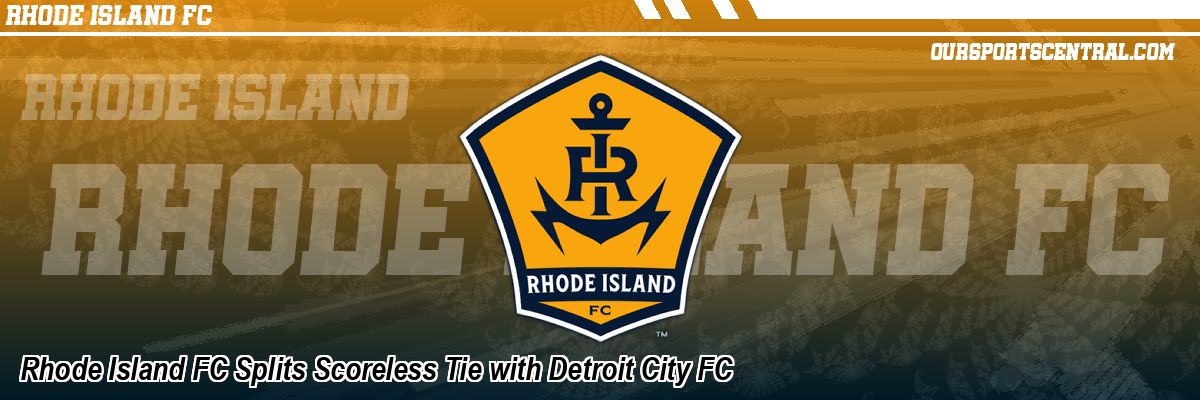 Rhode Island FC Splits Scoreless Tie with Detroit City FC