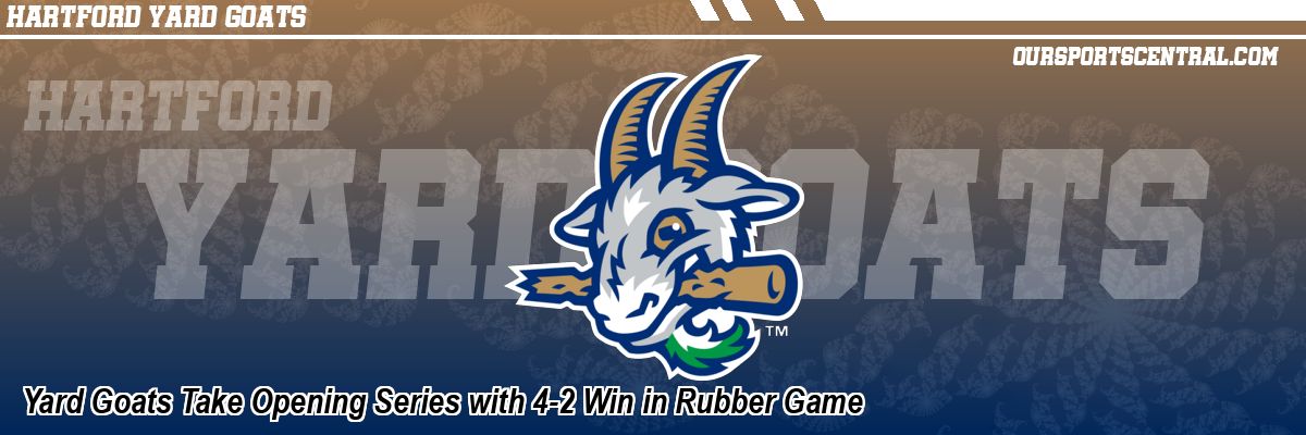 Yard Goats Take Opening Series with 4-2 Win in Rubber Game
