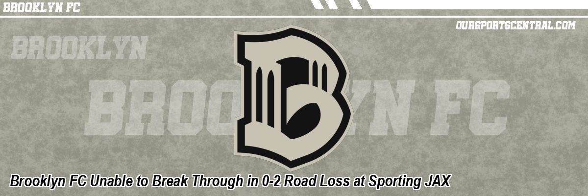 Brooklyn FC Unable to Break Through in 0-2 Road Loss at Sporting JAX