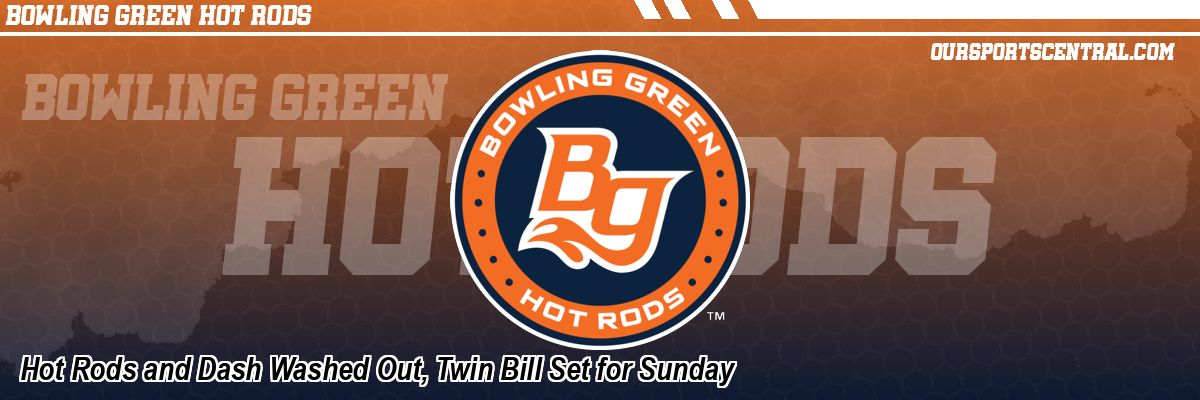 Hot Rods and Dash Washed Out, Twin Bill Set for Sunday