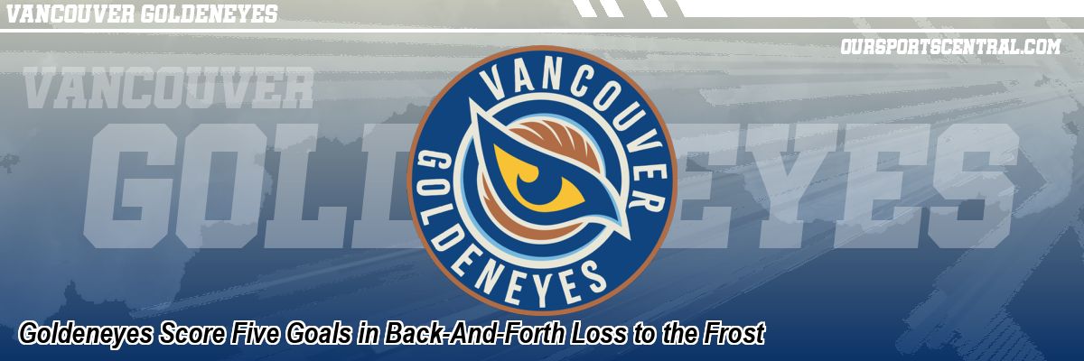 Goldeneyes Score Five Goals in Back-And-Forth Loss to the Frost