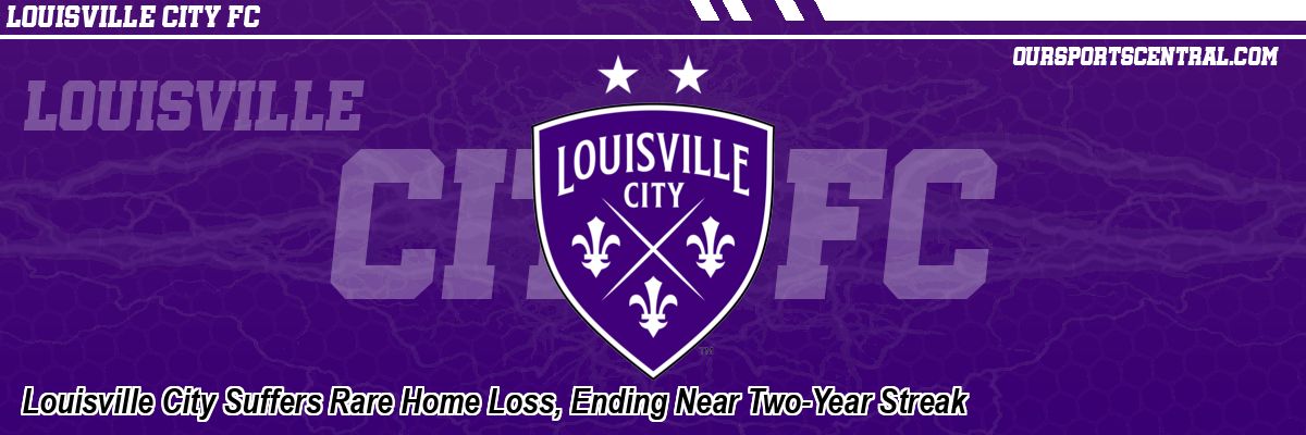 Louisville City Suffers Rare Home Loss, Ending Near Two-Year Streak