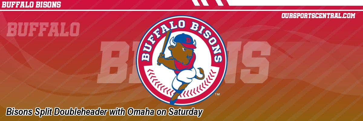 Bisons Split Doubleheader with Omaha on Saturday