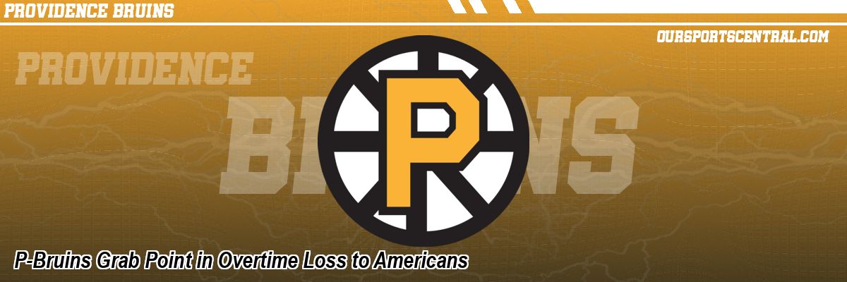 P-Bruins Grab Point in Overtime Loss to Americans