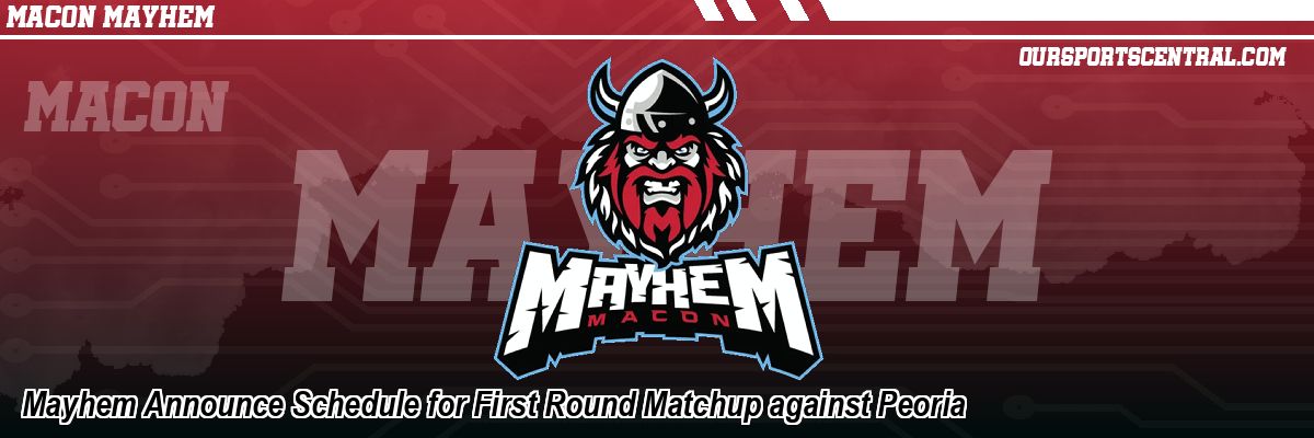 Mayhem Announce Schedule for First Round Matchup against Peoria