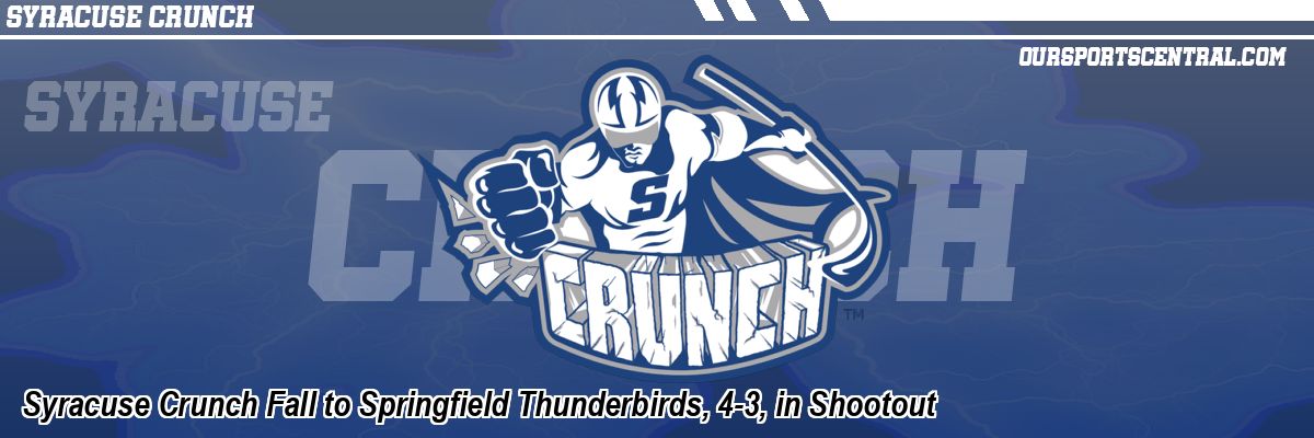 Syracuse Crunch Fall to Springfield Thunderbirds, 4-3, in Shootout