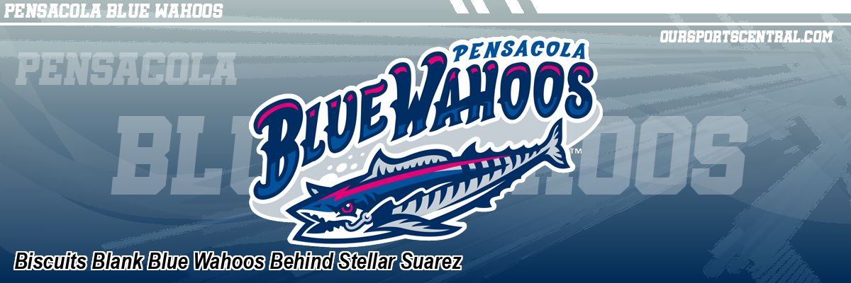 Biscuits Blank Blue Wahoos Behind Stellar Suarez
