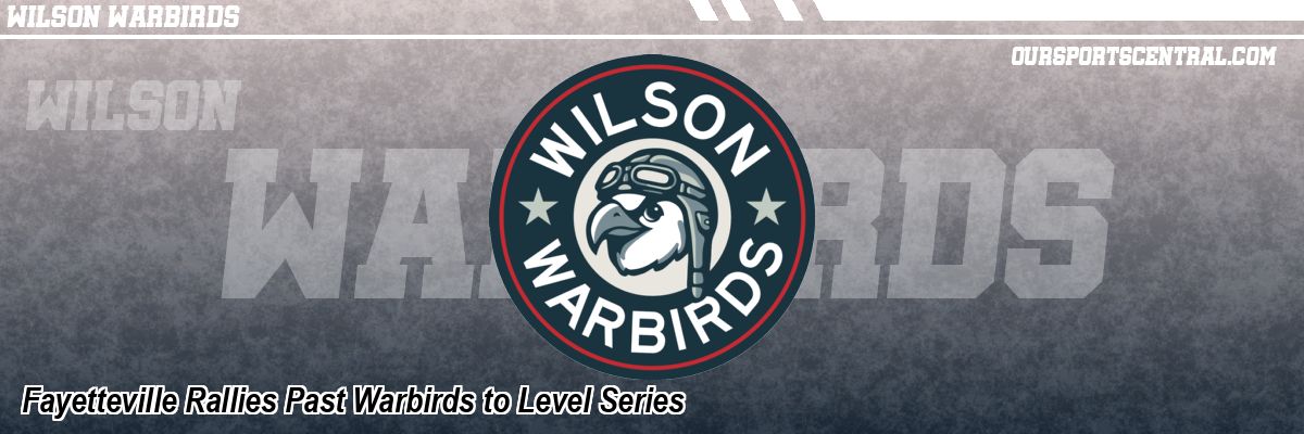Fayetteville Rallies Past Warbirds to Level Series